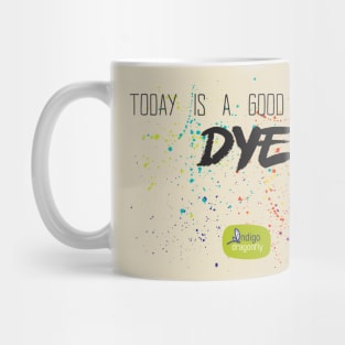 Good Day to Dye Mug